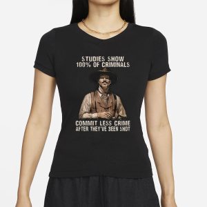 Studies Show 100 Of Criminals Commit Less Crime After They’ve Been Shot T-Shirt 1 Studies Show 100 Of Criminals Commit Less Crime After They've Been Shot T Shirt 2
