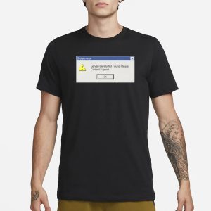 System Error Gender Identity Not Found T Shirt 1