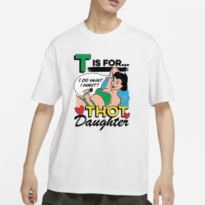 T Is For Thot Daughter T Shirt 1