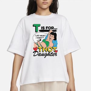 T Is For Thot Daughter T Shirt 2