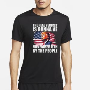 THE REAL VERDICT IS GONNA BE NOVEMBER 5TH BY THE PEOPLE T Shirt 1