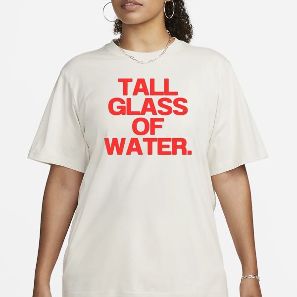 Tall Glass Of Water T-Shirt