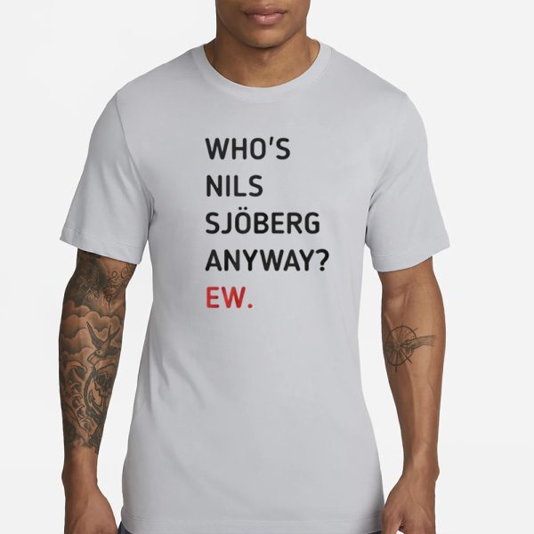 Taylor Swift Who’s Nils Sjoberg Anyway Ew T-Shirt