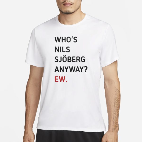 Taylor Who’s Nils Sjoberg Anyway Ew T-Shirt