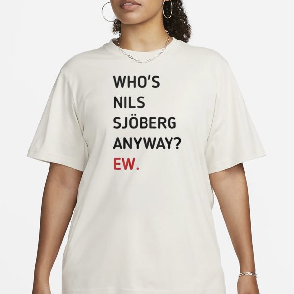 Taylor Who’s Nils Sjoberg Anyway Ew T-Shirt