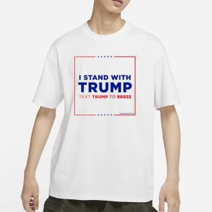 Teamtrump I Stand With Trump Text Trump To 88022 T Shirt 1