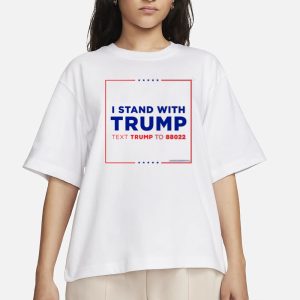 Teamtrump I Stand With Trump Text Trump To 88022 T Shirt 2