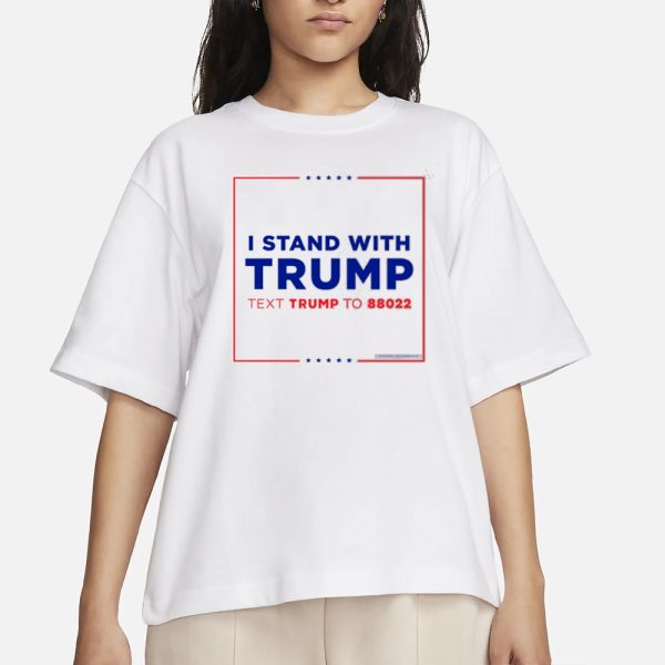 Teamtrump I Stand With Trump Text Trump To 88022 T-Shirt