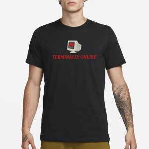 Teriminally Online Funny T Shirt 1