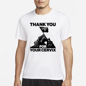 Thank You For Your Cervix T Shirt 1
