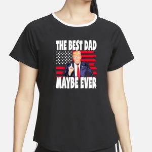 The Best Dad Maybe Ever Trump Father T Shirt 2