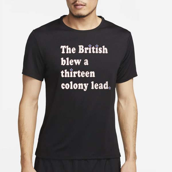 The British Blew a Thirteen Colony Lead Limited Edition London Series Comfort Colors T-Shirt