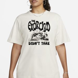 The Exorcism Didnt Take T Shirt 2