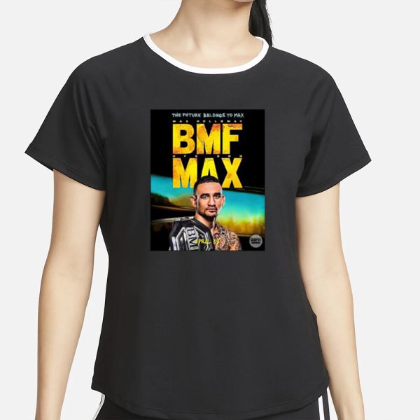 The Future Belongs To Bmf Max Holloway T-Shirt