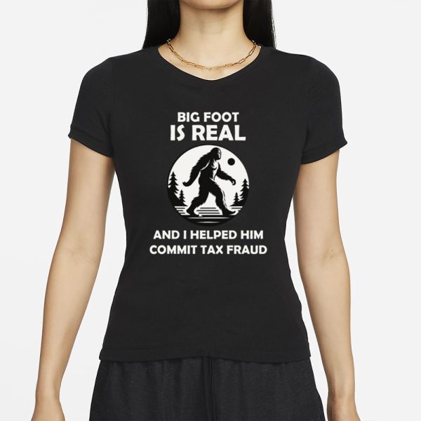 The Irony Closet Big Foot Is Real And I Helped Him Commit Tax Fraud T-Shirt