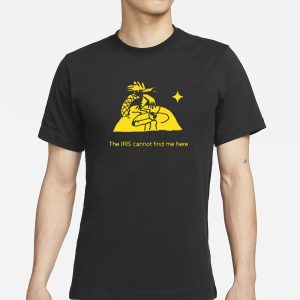 The Irs Cannot Find Me Here T Shirt 1