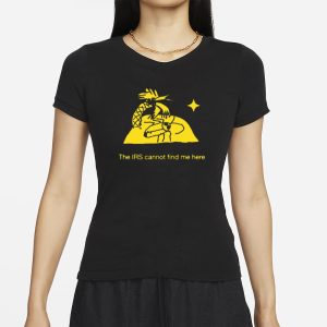 The Irs Cannot Find Me Here T Shirt 2