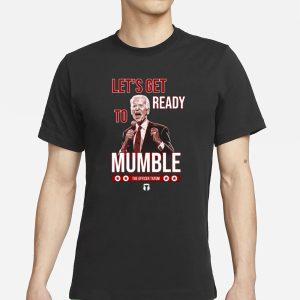 The Officer Tatum Lets Get Ready To Mumble New T Shirt 1