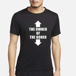 The Owner Of The Boner T Shirt 1