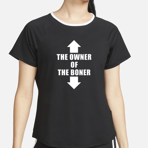 The Owner Of The Boner T-Shirt