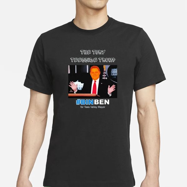 The Tory Teesside Trump #Binben For Tees Valley Mayor T-Shirt