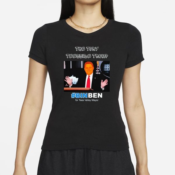 The Tory Teesside Trump #Binben For Tees Valley Mayor T-Shirt