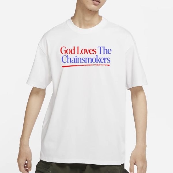 Thechainsmokers God Loves The Chainsmokers T-Shirt