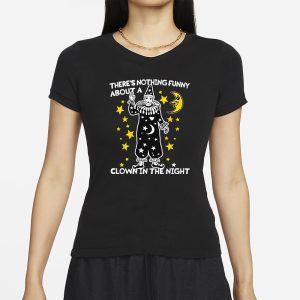 Theres Nothing Funny About A Clown In The Night T Shirt 2
