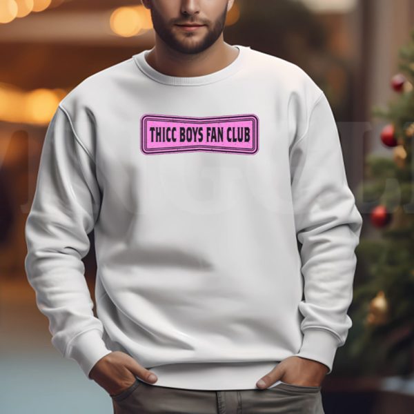 Thicc Boys Fan Club Limited Sweatshirt , T-shirt , Hoodie , Long Sleeve T-shirt