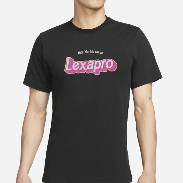 This Barbie Takes Lexapro T-Shirt