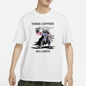 Three Coffees No Lunch T Shirt 1
