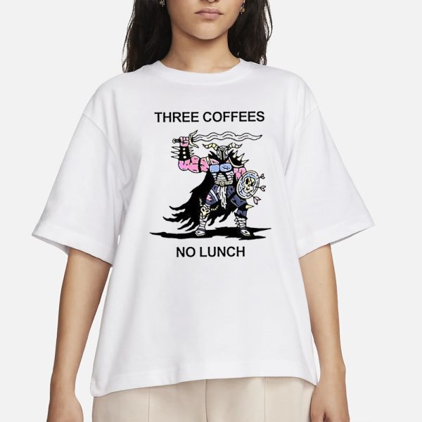 Three Coffees No Lunch T-Shirt