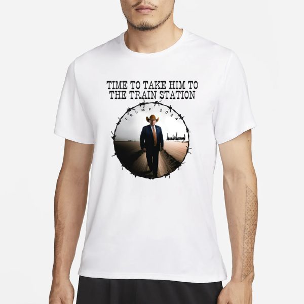 Time To Take Him To The Train Station Trump 2024 T-Shirt