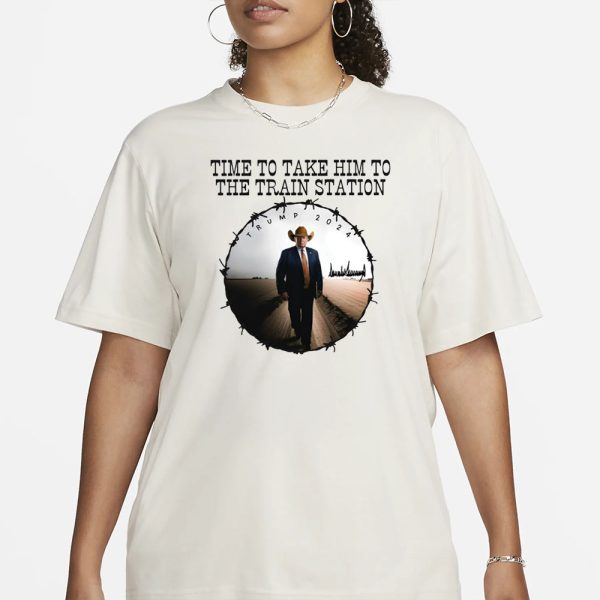 Time To Take Him To The Train Station Trump 2024 T-Shirt