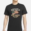 Tom Macdonald If You’re Gonna Burn The Flag Wrap Yourself In It First T-Shirt