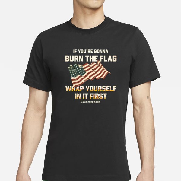 Tom Macdonald If You’re Gonna Burn The Flag Wrap Yourself In It First T-Shirt