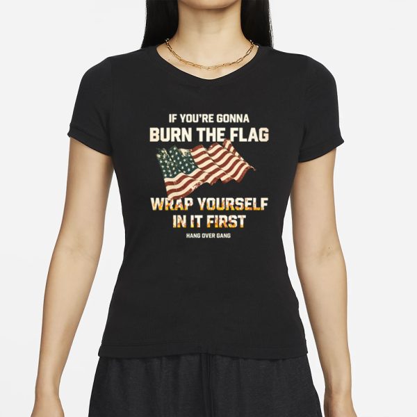 Tom Macdonald If You’re Gonna Burn The Flag Wrap Yourself In It First T-Shirt