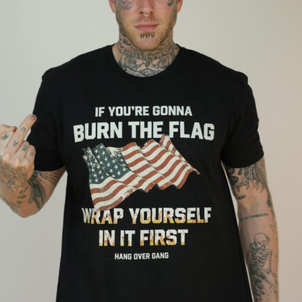 Tom Macdonald If You’re Gonna Burn The Flag Wrap Yourself In It First T-Shirt