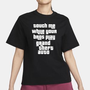Touch Me While Your Bros Play Grand Theft Auto T Shirt 2