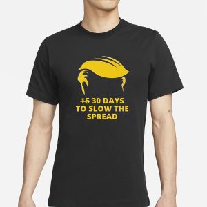 Trump 30 Days To Slow The Spread T Shirt 1