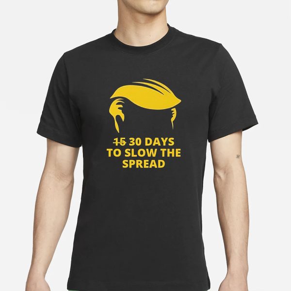 Trump 30 Days To Slow The Spread T-Shirt