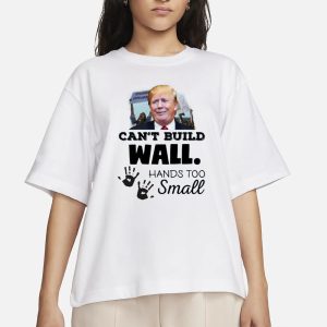 Trump Can’t Build Wall Hands Too Small T-Shirt 1 Trump Can't Build Wall Hands Too Small T Shirt 2