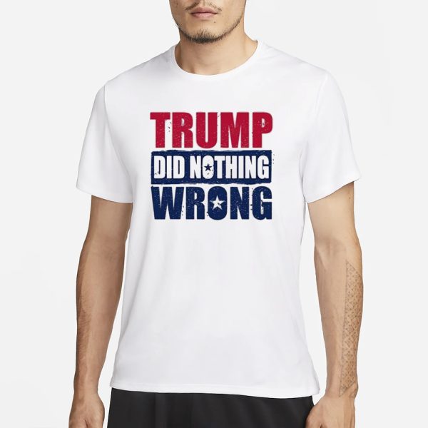 Trump Did Nothing Wrong T-Shirt