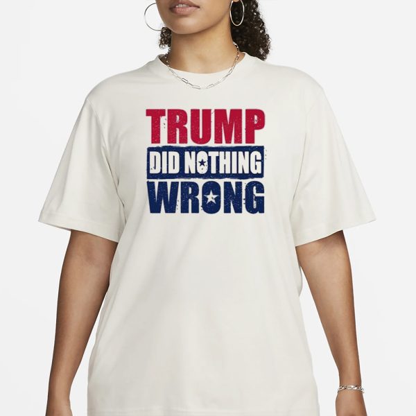 Trump Did Nothing Wrong T-Shirt