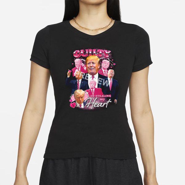 Trump Guilty Of Stealing My Hear T-Shirt