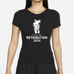 Trump I Am Your Retribution 2024 T Shirt 2