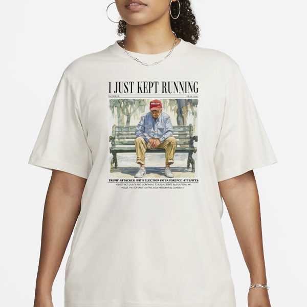 Trump I Just Kept Running Year 2024 T-Shirt