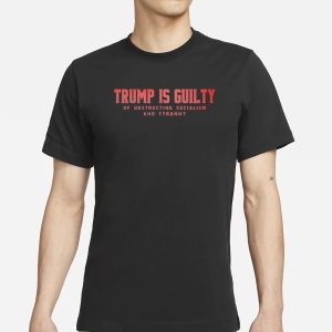 Trump Is Guilty Of Obstructing Socialism And Tyranny T Shirt 1