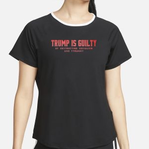 Trump Is Guilty Of Obstructing Socialism And Tyranny T Shirt 2