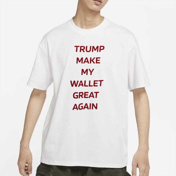 Trump Make My Wallet Great Again T-Shirt